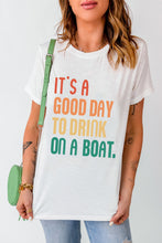 Load image into Gallery viewer, IT'S A GOOD DAY TO DRINK ON A BOAT Graphic Tee