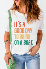 Load image into Gallery viewer, IT'S A GOOD DAY TO DRINK ON A BOAT Graphic Tee