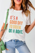 Load image into Gallery viewer, IT'S A GOOD DAY TO DRINK ON A BOAT Graphic Tee